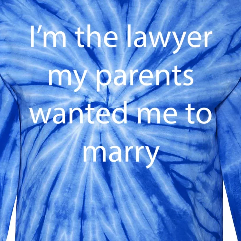 I'm The Lawyer My Parents Wanted Me To Marry Meaningful Gift Tie-Dye Long Sleeve Shirt