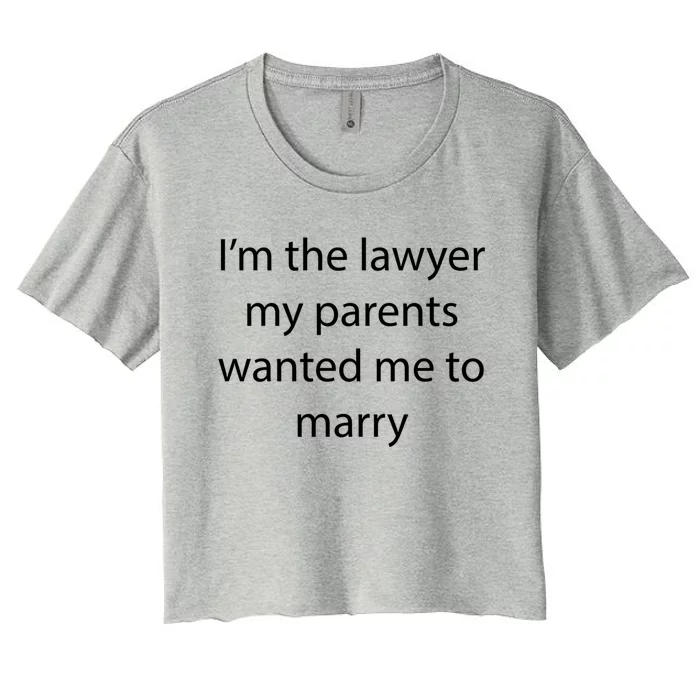 I'm The Lawyer My Parents Wanted Me To Marry Meaningful Gift Women's Crop Top Tee