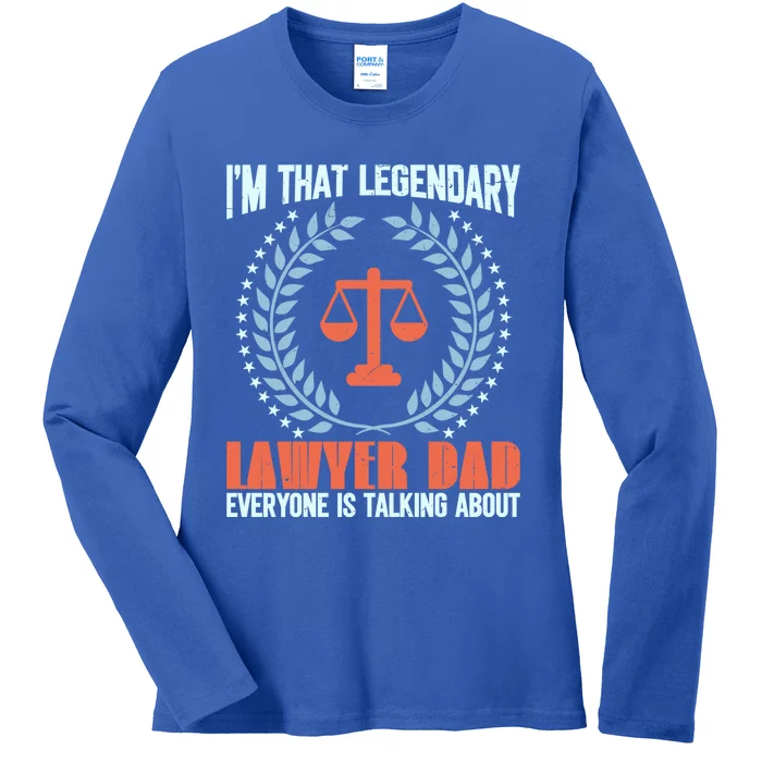 I’M That Legendary Lawyer Dad Everyone Is Talking About Meaningful Gift Ladies Long Sleeve Shirt