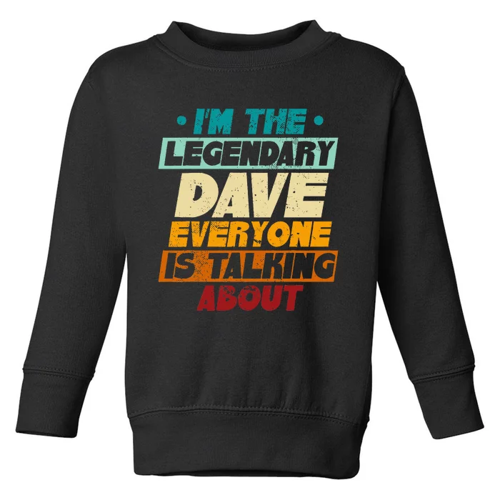 IM The Legendary Dave Toddler Sweatshirt