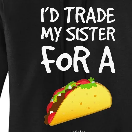 I'd Trade My Sister For A Taco Funny Taco Women's Pullover Hoodie