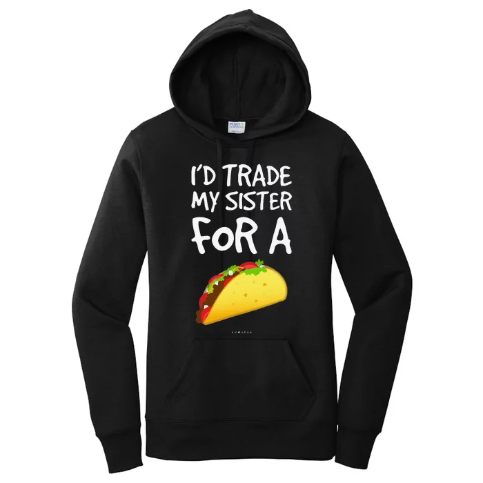 I'd Trade My Sister For A Taco Funny Taco Women's Pullover Hoodie