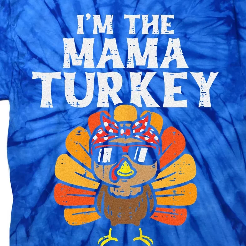 Im The Mama Turkey Matching Family Thanksgiving Mom Funny Tie-Dye T-Shirt