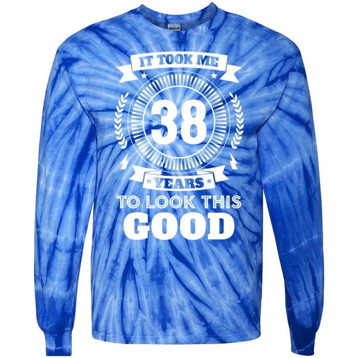 It Took Me 38 Years To Look This Good 38th Birthday Gift Tie-Dye Long Sleeve Shirt