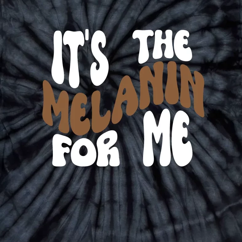 It's The Melanin For Me Melanated Black History Month Tie-Dye T-Shirt