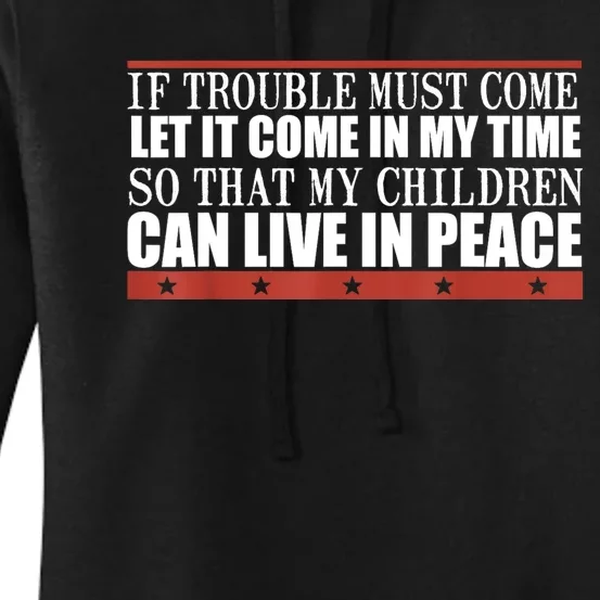 If Trouble Must Come Let It Come In My Time So That My Child Women's Pullover Hoodie