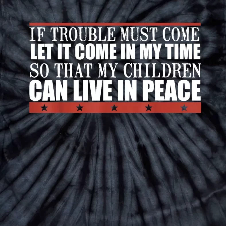 If Trouble Must Come Let It Come In My Time So That My Child Tie-Dye T-Shirt