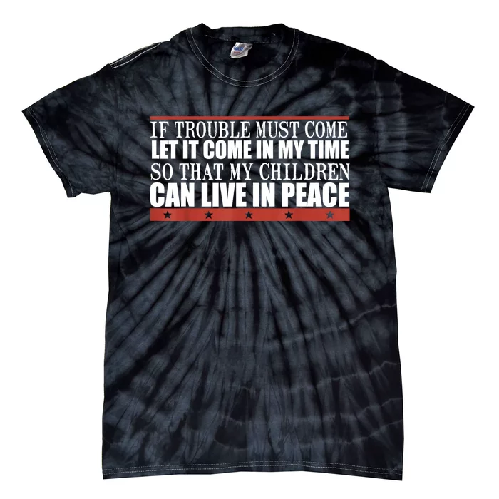 If Trouble Must Come Let It Come In My Time So That My Child Tie-Dye T-Shirt