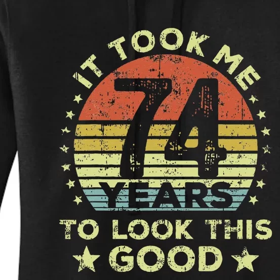 It Took Me 74 Years To Look This Good 74th Birthday Women's Pullover Hoodie