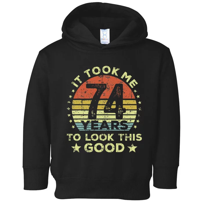 It Took Me 74 Years To Look This Good 74th Birthday Toddler Hoodie