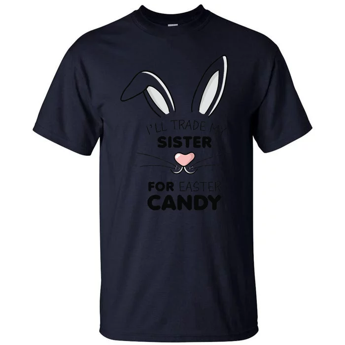 I'll Trade My Sister For Easter Candy Bunny Tall T-Shirt