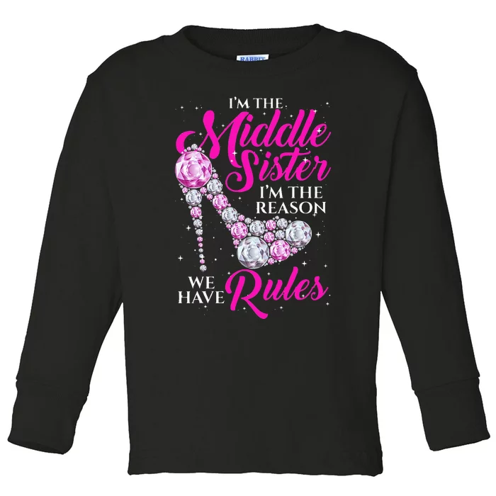 I'm The Middle Sister I Am Reason We Have Rules Sister Toddler Long Sleeve Shirt