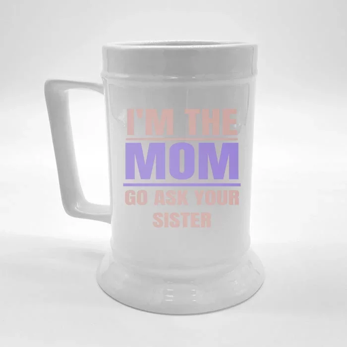 Im The Mom Go Ask Your Sister Funny Father Design Great Gift Front & Back Beer Stein