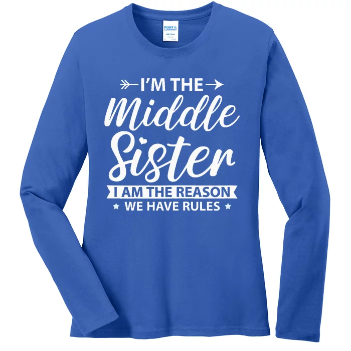 Im The Middle Sister The Reason We Have Rules Older Sister Ladies Long Sleeve Shirt