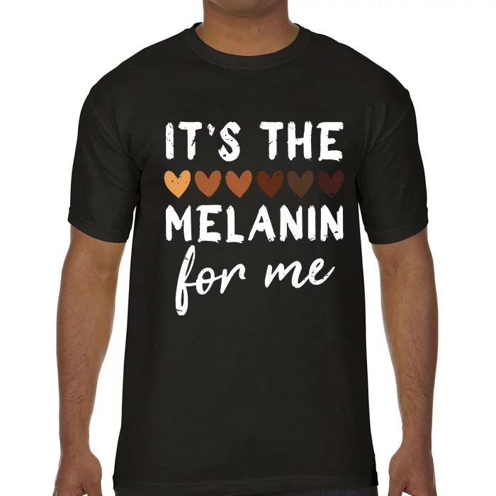 Its The Melanin For Me Melanated Black History Month Comfort Colors T-Shirt