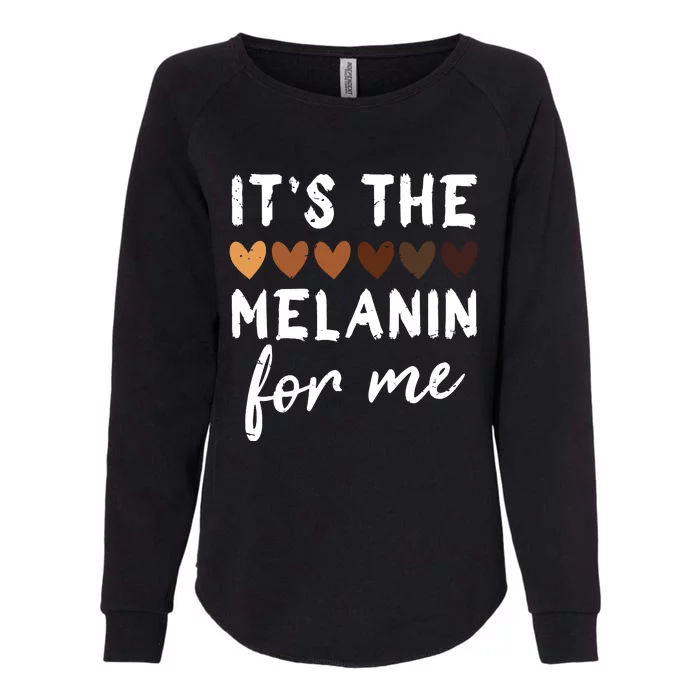 Its The Melanin For Me Melanated Black History Month Womens California Wash Sweatshirt