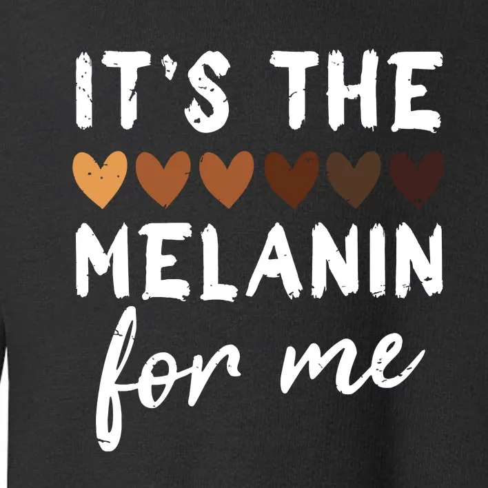 Its The Melanin For Me Melanated Black History Month Toddler Sweatshirt