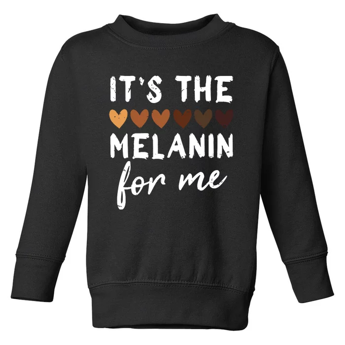 Its The Melanin For Me Melanated Black History Month Toddler Sweatshirt