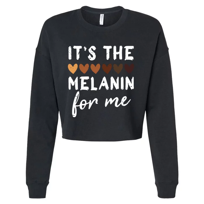 Its The Melanin For Me Melanated Black History Month Cropped Pullover Crew