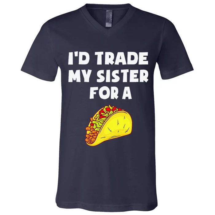 I'd Trade My Sister For A Taco Funny Taco Cinco De Mayo V-Neck T-Shirt