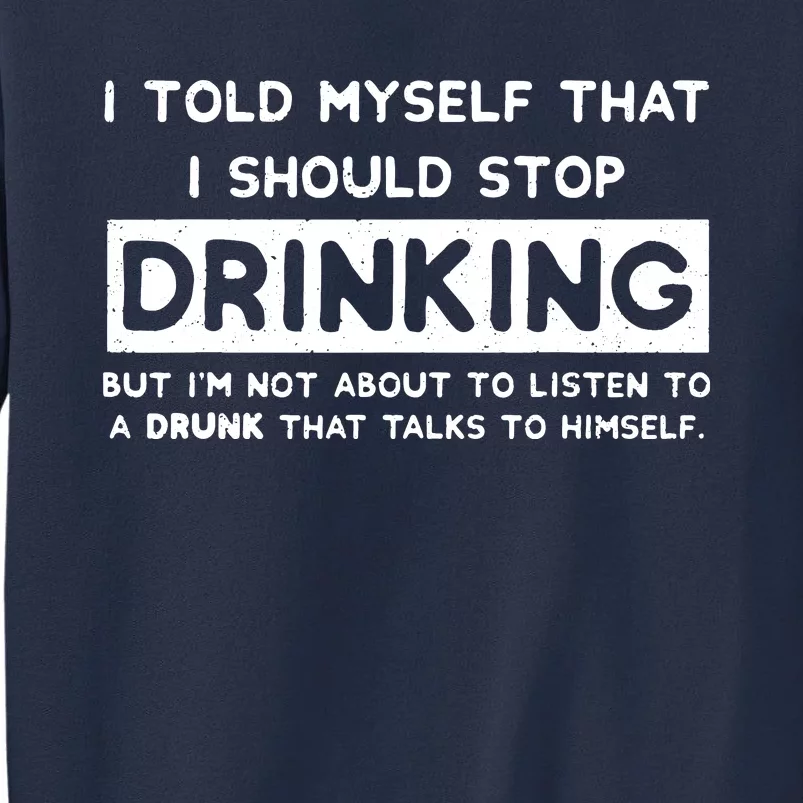 I Told Myself That I Should Stop Drinking Sweatshirt