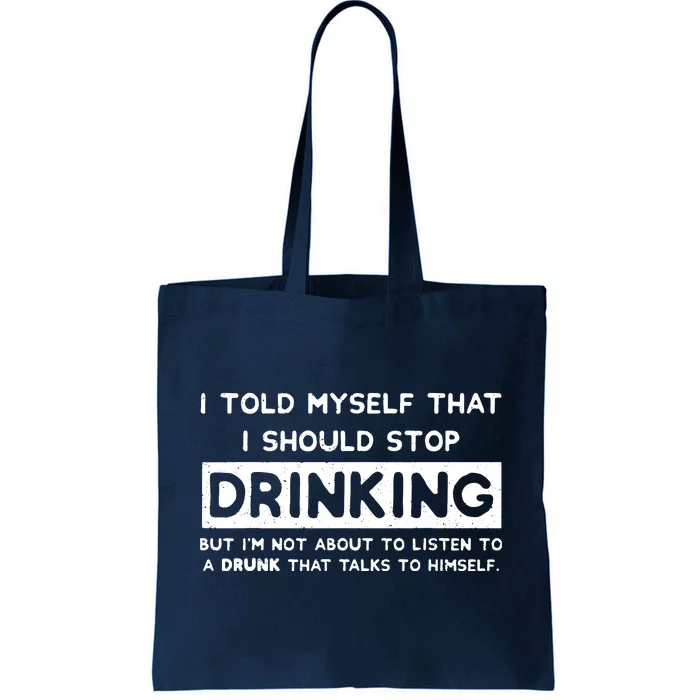 I Told Myself That I Should Stop Drinking Tote Bag