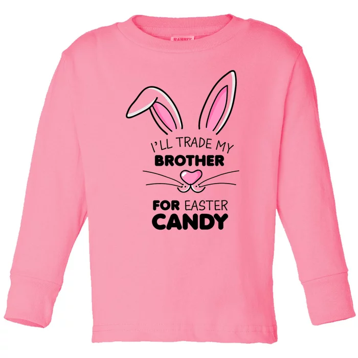 I'll Trade My Brother For Easter Candy Bunny Funny Gift Toddler Long Sleeve Shirt