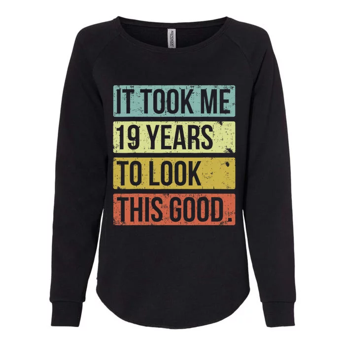 It Took Me 19 Years To Look This Good 19th Birthday Womens California Wash Sweatshirt