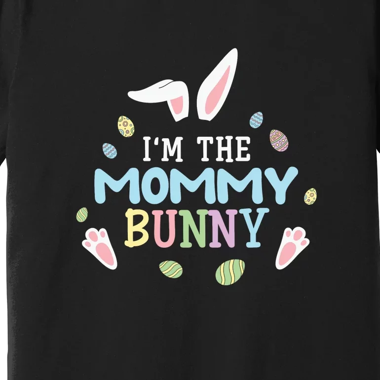 I'm The Mommy Bunny Easter Mother's Day Easter Day Premium T-Shirt