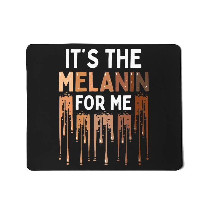 It's The Melanin For Me Melanated Black History Month Mousepad