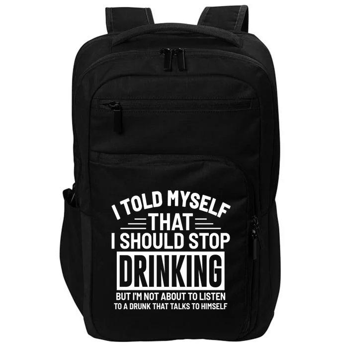 I Told Myself That I Should Stop Drinking Beer Lover Impact Tech Backpack