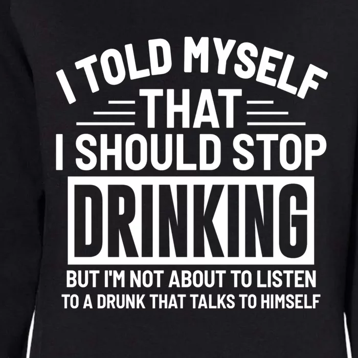 I Told Myself That I Should Stop Drinking Beer Lover Womens California Wash Sweatshirt