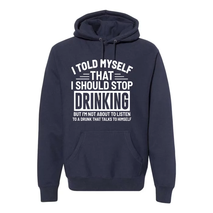 I Told Myself That I Should Stop Drinking Beer Lover Premium Hoodie