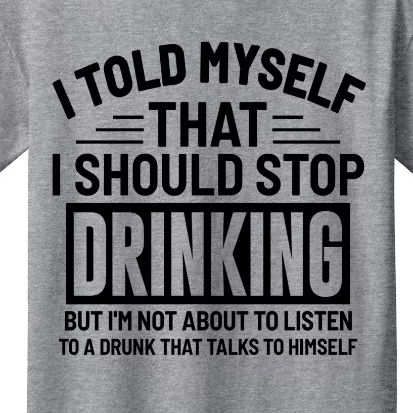 I Told Myself That I Should Stop Drinking Beer Lover Kids T-Shirt