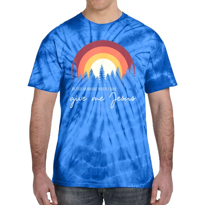 In The Morning When I Rise Give Me Jesus Tie-Dye T-Shirt