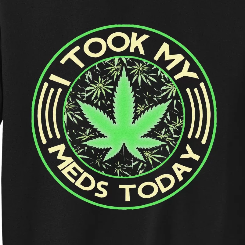 I Took My Meds Today Marijuana Weed Cannabis Sayings Sweatshirt