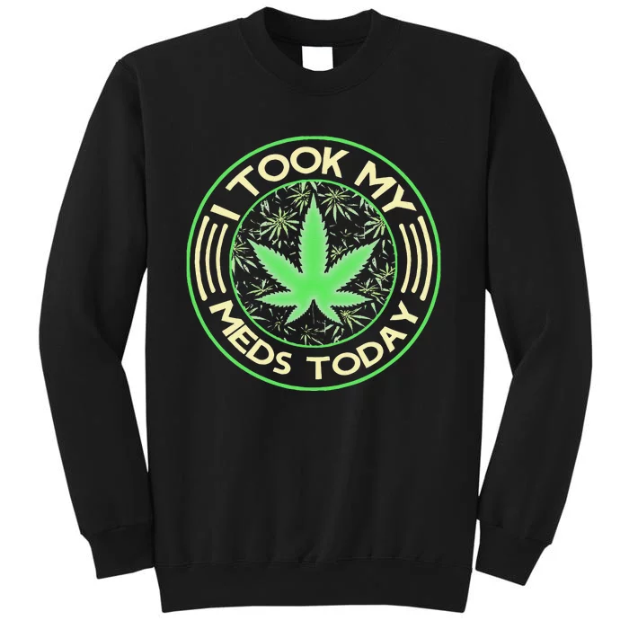 I Took My Meds Today Marijuana Weed Cannabis Sayings Sweatshirt