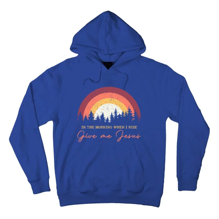 In The Morning When I Rise Give Me Jesus Cool Gift Tall Hoodie