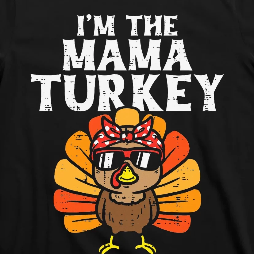 Im The Mama Turkey Matching Family Thanksgiving Mom T-Shirt