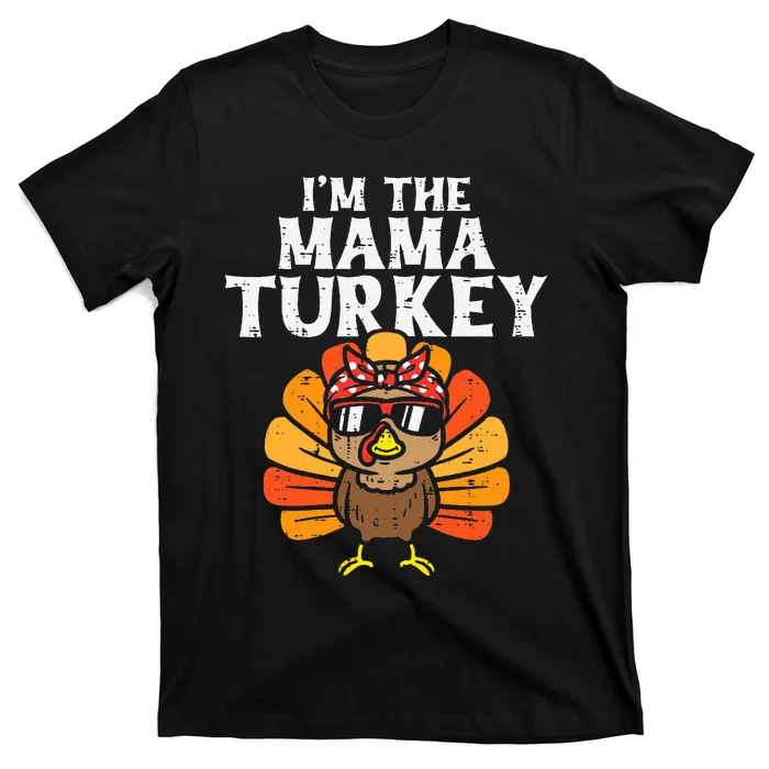 Im The Mama Turkey Matching Family Thanksgiving Mom T-Shirt