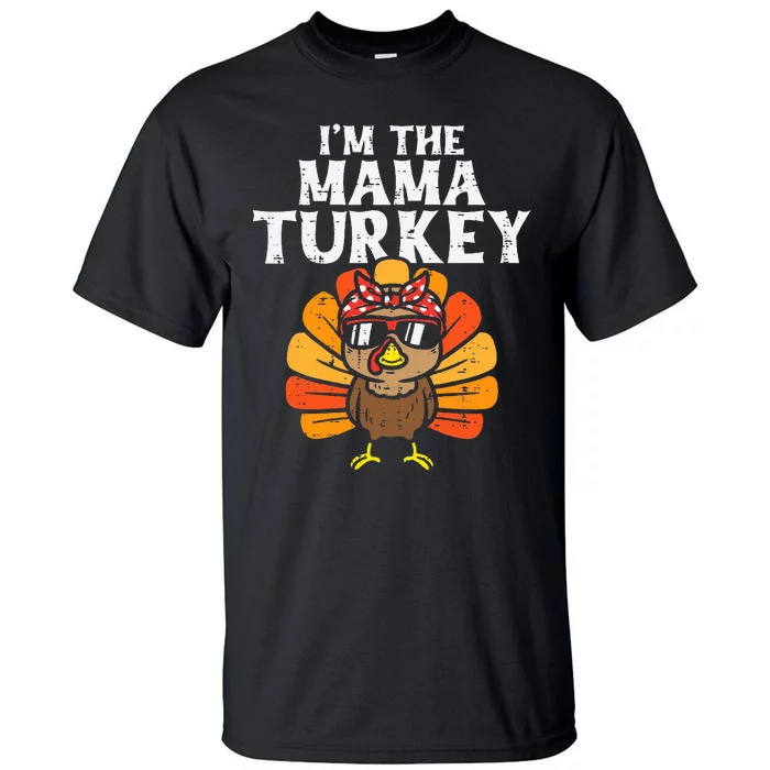 Im The Mama Turkey Matching Family Thanksgiving Mom Tall T-Shirt