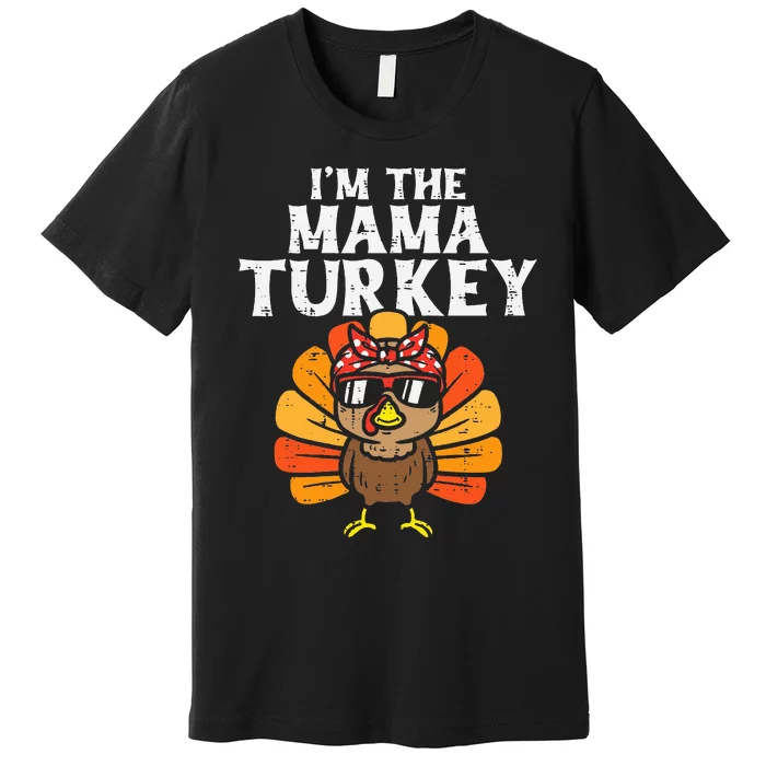 Im The Mama Turkey Matching Family Thanksgiving Mom Premium T-Shirt