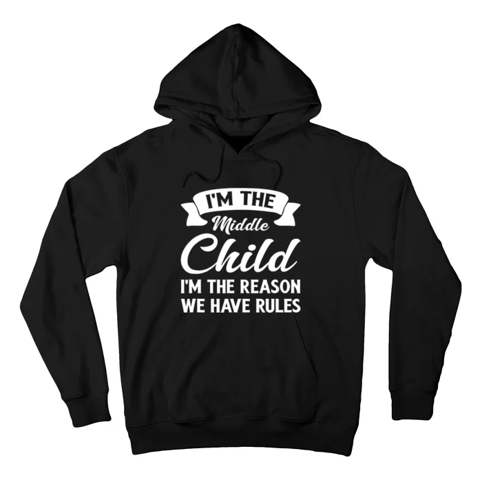 I'm The Middle Child I'm The Reason We Have Rules Hoodie