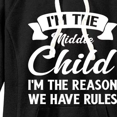 I'm The Middle Child I'm The Reason We Have Rules Women's Fleece Hoodie