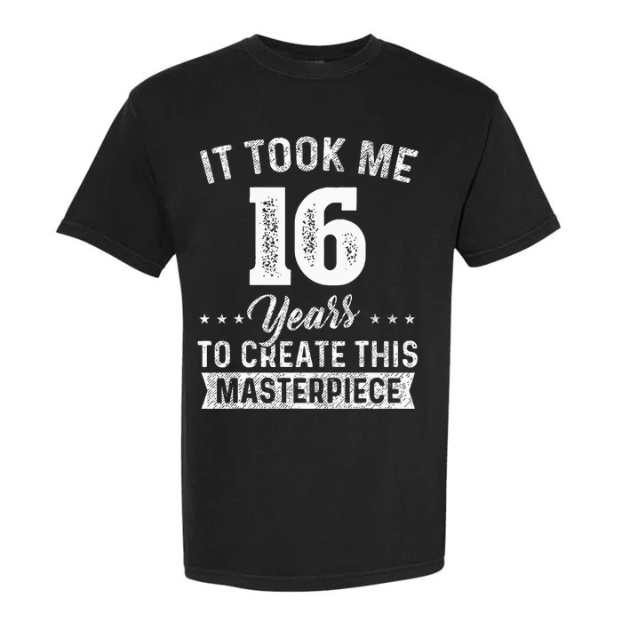 It Took Me 16 Years Masterpiece 16th Birthday 16 Years Old Garment-Dyed Heavyweight T-Shirt