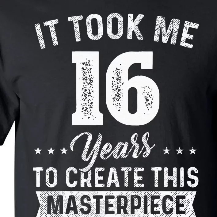 It Took Me 16 Years Masterpiece 16th Birthday 16 Years Old Tall T-Shirt