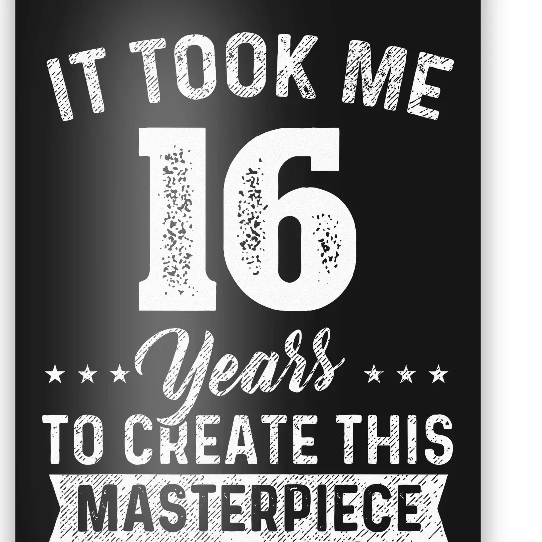 It Took Me 16 Years Masterpiece 16th Birthday 16 Years Old Poster