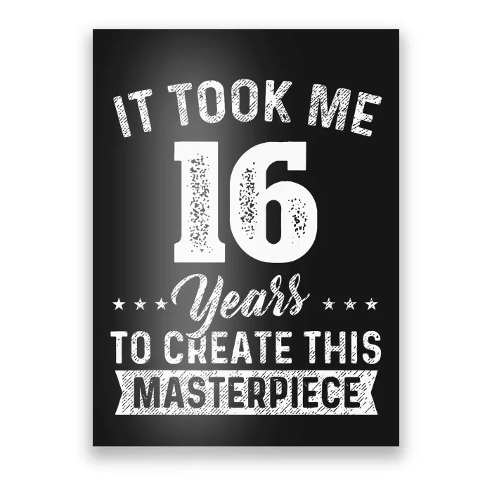 It Took Me 16 Years Masterpiece 16th Birthday 16 Years Old Poster