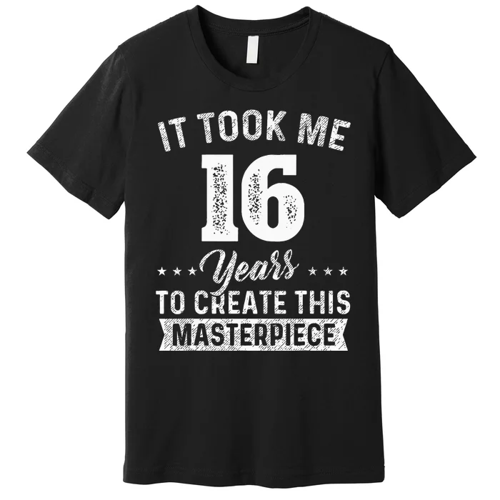 It Took Me 16 Years Masterpiece 16th Birthday 16 Years Old Premium T-Shirt