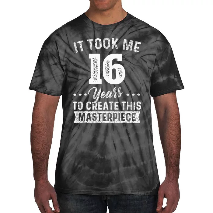 It Took Me 16 Years Masterpiece 16th Birthday 16 Years Old Tie-Dye T-Shirt